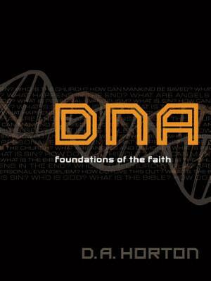 DNA: Foundations of the Faith by D. A. Horton