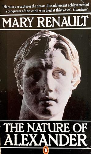The Nature of Alexander by Mary Renault