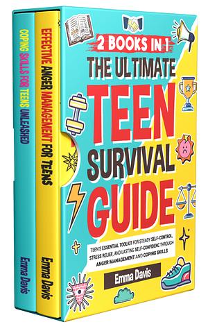 The Ultimate Teen Survival Guide (2 Books in 1): Teen's Essential Toolkit for Steady Self-Control, Stress Relief, and Lasting Self-Confidence Through Anger Management and Coping Skills  by Emma Davis