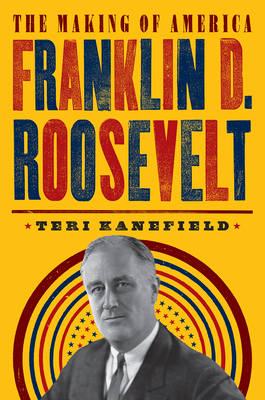 Franklin D. Roosevelt: The Making of America #5 by Teri Kanefield