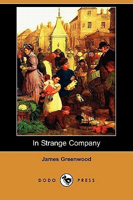 In Strange Company (Dodo Press) by James Greenwood