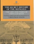 The Secret History of the Mongols: The Life and Times of Chinggis Khan by Professor Urgunge Onon, Urgunge Onon