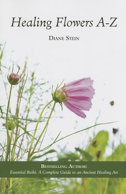 Healing Flowers A-Z by Diane Stein