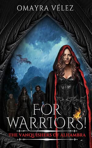 For Warriors! The Vanquishers of Alhambra, a Grimdark, Dark Fantasy series, : The Vanquishers of Alhambra, a Grimdark, Dark Fantasy by Omayra Vélez, Omayra Vélez