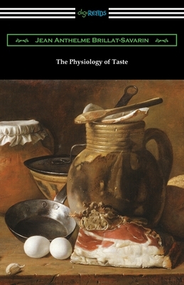 The Physiology of Taste by Jean Anthelme Brillat-Savarin