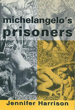 Michelangelo's Prisoners by Jennifer Harrison