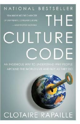 The Culture Code: An Ingenious Way to Understand Why People Around the World Buy and Live as They Do by Clotaire Rapaille