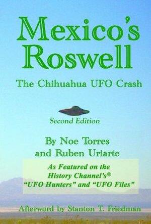 Mexico's Roswell: The Chihuahua UFO Crash by Ruben Uriarte, Noe Torres