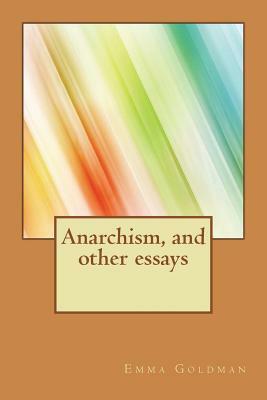 Anarchism, and other essays by Emma Goldman