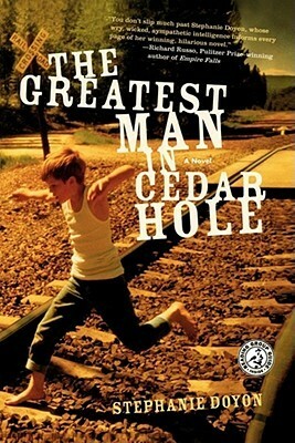 The Greatest Man in Cedar Hole: A Novel by Stephanie Doyon
