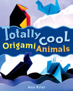 Totally Cool Origami Animals by Mickey Baskett, Ann Kristen Krier