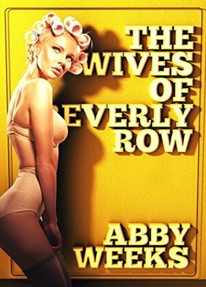 The Wives of Beverly Row 2: Lust Has a New Address by Abby Weeks