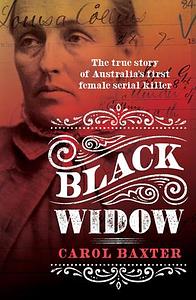 Black Widow: the True Story of Australia's First Female Serial Killer by Carol Baxter