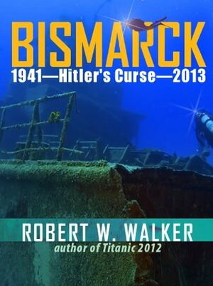 Bismark: 1941 - Hitler's Curse - 2013 by Stephen Walker, Robert W. Walker