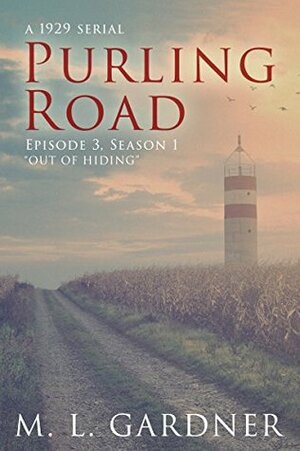 Purling Road: Season One (A 1929 Serial) - Episode Three: Out of Hiding by M.L. Gardner