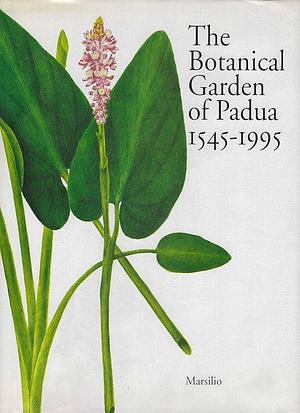 The Botanical Garden of Padua, 1545-1995 by Alessandro Minelli