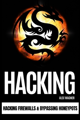 Hacking: Hacking Firewalls & Bypassing Honeypots by Alex Wagner