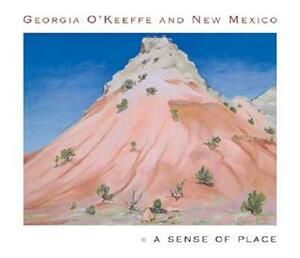 Georgia O'Keeffe and New Mexico: A Sense of Place by Lesley Poling-Kempes, Barbara Buhler Lynes, Frederick W. Turner