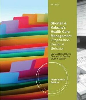 Shortell and Kaluzny's Healthcare Management. by Lawton Burns by Lawton R. Burns