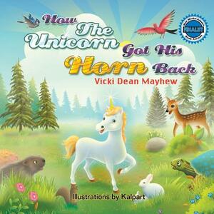 How the Unicorn Got His Horn Back by Vicki Mayhew