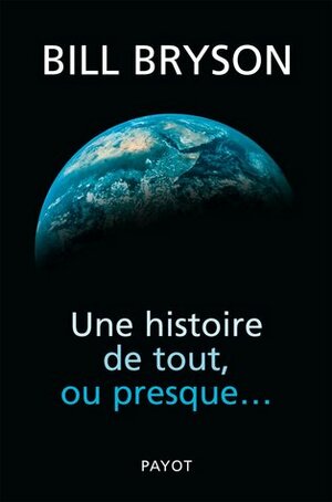 Une Histoire de tout, ou presque... by Bill Bryson