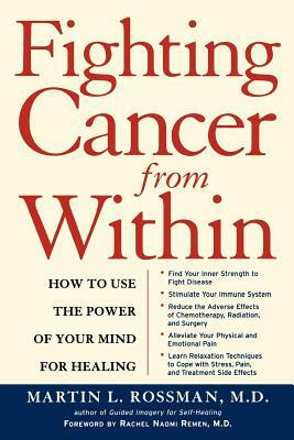 Fighting Cancer from Within: How to Use the Power of Your Mind for Healing by Martin Rossman