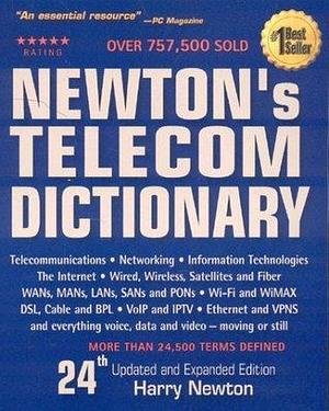 Newton's Telecom Dictionary: Telecommunications, Networking, Information Technologies, The Internet by Harry Newton, Harry Newton