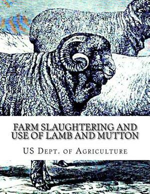 Farm Slaughtering and Use of Lamb and Mutton: Farmers' Bulletin 1172 by Us Dept of Agriculture