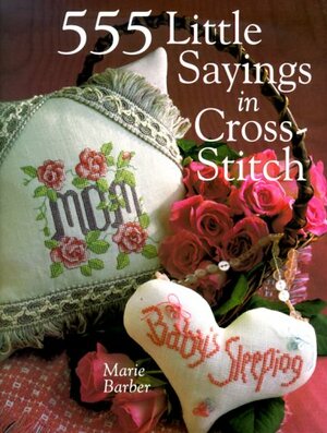555 Little Sayings In Cross-Stitch by Marie Barber