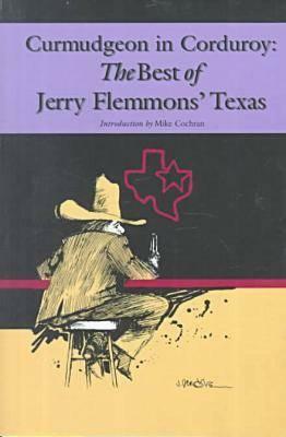 Curmudgeon in Corduroy: The Best of Jerry Flemmons' Texas by Jerry Flemmons