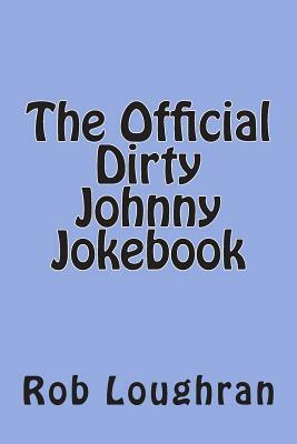 The Official Dirty Johnny Jokebook by Rob Loughran