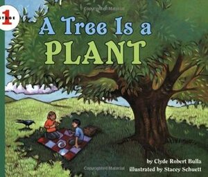 A Tree Is a Plant by Clyde Robert Bulla, Stacey Schuett