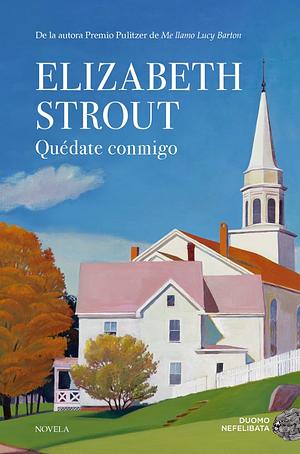 Quédate conmigo by Elizabeth Strout