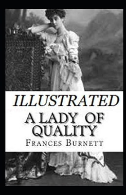 A Lady of Quality Illustrated by Frances Hodgson Burnett