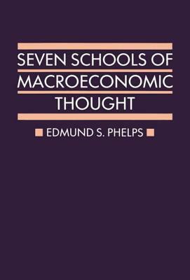 Seven Schools of Macroeconomic Thought: The Arne Ryde Memorial Lectures by Edmund S. Phelps