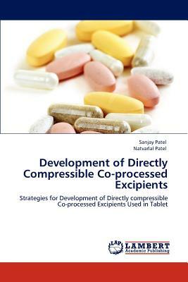 Development of Directly Compressible Co-Processed Excipients by Natvarlal M. Patel, Sanjay Patel