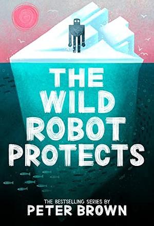 The Wild Robot Protects by Peter Brown