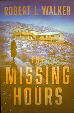 The Missing Hours: A Riveting Small Town Kidnapping Mystery by Robert J Walker