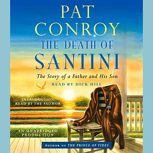 The Death of Santini: The Story of a Father and His Son by Pat Conroy