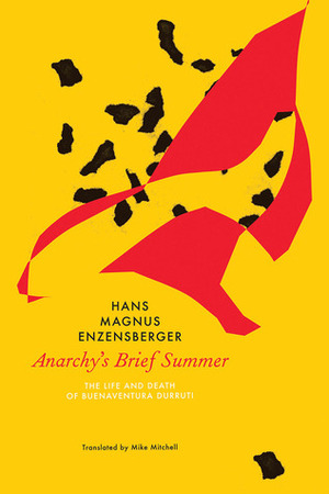 Anarchy's Brief Summer: The Life and Death of Buenaventura Durruti by Hans Magnus Enzensberger, Mike Mitchell