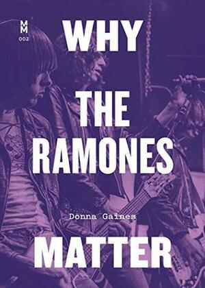 Why the Ramones Matter (Music Matters) by Donna Gaines