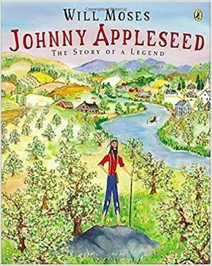 Johnny Appleseed: Story of a Legend, The by Will Moses