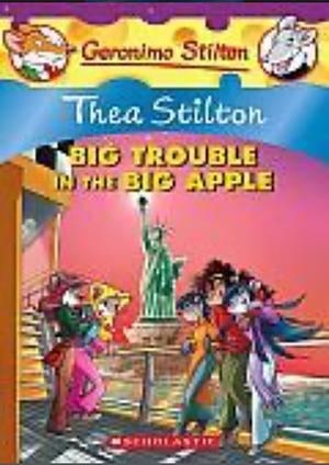 Thea Stilton: Big Trouble in the Big Apple by Thea Stilton