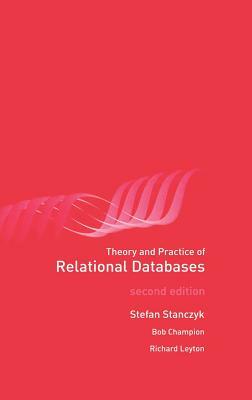 Theory and Practice of Relational Databases by Richard Leyton, Bob Champion, Stefan Stanczyk