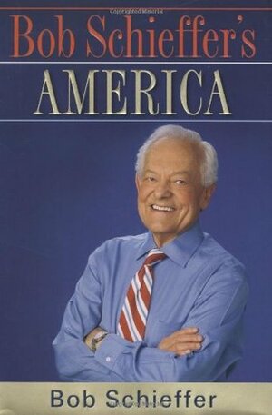 Bob Schieffer's America by Bob Schieffer