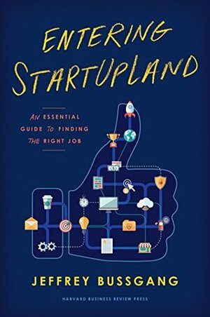 Entering StartUpLand: An Essential Guide to Finding the Right Job by Jeffrey Bussgang