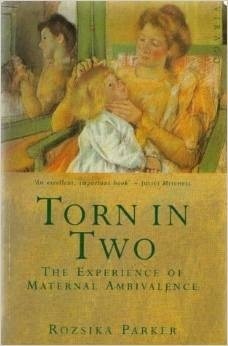 Torn in Two: Experience of Maternal Ambivalence by Rozsika Parker