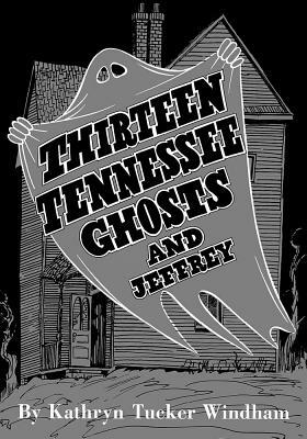 Thirteen Tennessee Ghosts and Jeffrey: Commemorative Edition by Kathryn Tucker Windham