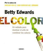 El Color: Un Método Para Dominar El Arte De Combinar Los Colores by Betty Edwards