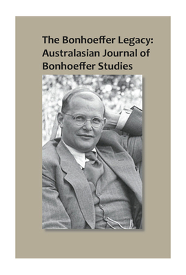 The Bonhoeffer Legacy: Australasian Journal of Bonhoeffer Studies, Vol 1 by 